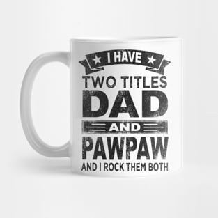 fathers day i have two titles dad and pawpaw Mug